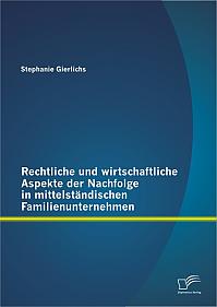 Rechtliche und wirtschaftliche Aspekte der Nachfolge in mittelständischen Familienunternehmen