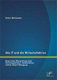 Die IT und die Wirtschaftskrise - empirische Überprüfung eines literaturgeleiteten Sachverhaltes mittels Delphi-Befragung