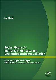 Social Media als Instrument der externen Unternehmenskommunikation: Potentialanalyse am Beispiel PORTOLAN Commerce Solutions GmbH