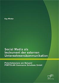 Social Media als Instrument der externen Unternehmenskommunikation: Potentialanalyse am Beispiel PORTOLAN Commerce Solutions GmbH