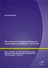 Der deutsche Roadmovie-Roman im Kontext gesellschaftlicher Umbrüche: Peter Handkes  'Der kurze Brief zum langen Abschied', Christian Krachts 'Faserland' und Thomas Klupps 'Paradiso'