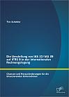 Die Umstellung von IAS 32/IAS 39 auf IFRS 9 in der internationalen Rechnungslegung: Chancen und Herausforderungen für die bilanzierenden Unternehmen