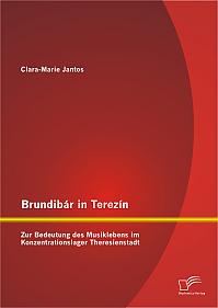 Brundibár in Terezín: Zur Bedeutung des Musiklebens im Konzentrationslager Theresienstadt