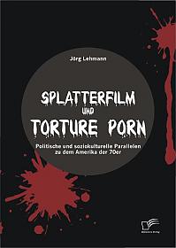 Splatterfilm und Torture Porn: Politische und soziokulturelle Parallelen zu dem Amerika der 70er