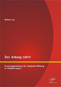 Der Anfang zählt! Konzeptgestaltung für adäquate Bildung in Kinderkrippen