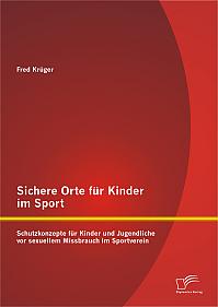 Sichere Orte für Kinder im Sport: Schutzkonzepte für Kinder und Jugendliche vor sexuellem Missbrauch im Sportverein