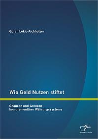 Wie Geld Nutzen stiftet: Chancen und Grenzen komplementärer Währungssysteme