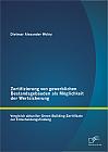 Zertifizierung von gewerblichen Bestandsgebäuden als Möglichkeit der Wertsicherung: Vergleich aktueller Green Building Zertifikate zur Entscheidungsfindung