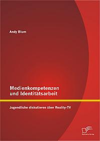 Medienkompetenzen und Identitätsarbeit: Jugendliche diskutieren über Reality-TV