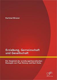 Erziehung, Gemeinschaft und Gesellschaft: Ein Vergleich der erziehungstheoretischen Konzepte von Paul Natorp und Kurt Hahn