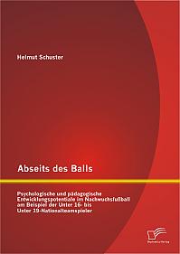 Abseits des Balls: Psychologische und pädagogische Entwicklungspotentiale im Nachwuchsfußball am Beispiel der Unter 16- bis Unter 19-Nationalteamspieler