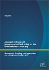 Aussagekräftiges und transparentes Controlling für die Unternehmenssteuerung: Management Reporting empfängergerecht und strategieorientiert erstellt