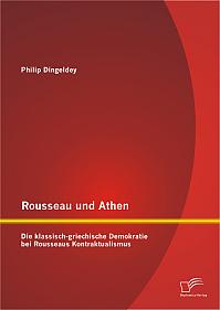 Rousseau und Athen: Die klassisch-griechische Demokratie bei Rousseaus Kontraktualismus