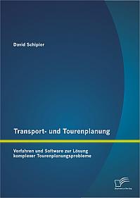 Transport- und Tourenplanung: Verfahren und Software zur Lösung komplexer Tourenplanungsprobleme