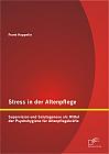 Stress in der Altenpflege: Supervision und Salutogenese als Mittel der Psychohygiene für Altenpflegekräfte