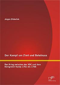 Der Kampf um Zimt und Betelnuss: Der Krieg zwischen der VOC und dem Königreich Kandy 1761 bis 1766