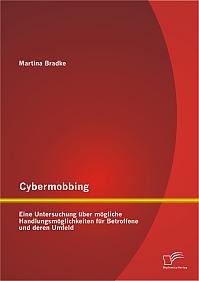 Cybermobbing: Eine Untersuchung über mögliche Handlungsmöglichkeiten für Betroffene und deren Umfeld