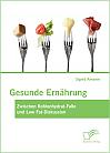 Gesunde Ernährung: Zwischen Kohlenhydrat-Falle und Low Fat-Diskussion