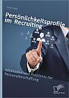 Persönlichkeitsprofile im Recruiting: Methoden und Probleme der Personalbeschaffung