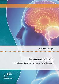 Neuromarketing: Modelle und Anwendungen in der Marketingpraxis