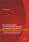 Der fortschreitende Fachkräftemangel infolge des demographischen Wandels: Denkbare Konzepte und Erfolgsstrategien zur langfristigen Mitarbeiterbindung