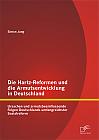 Die Hartz-Reformen und die Armutsentwicklung in Deutschland: Ursachen und armutsbeeinflussende Folgen Deutschlands umfangreichster Sozialreform