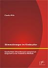 Stimmstörungen im Kindesalter: Ganzheitliche Stimmtherapie exemplarisch dargestellt an der Feldenkrais-Methode