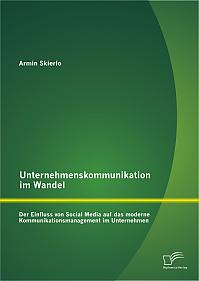 Unternehmenskommunikation im Wandel - Der Einfluss von Social Media auf das moderne Kommunikationsmanagement im Unternehmen