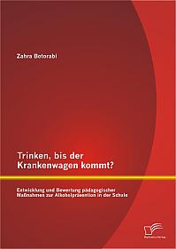 Trinken, bis der Krankenwagen kommt? Entwicklung und Bewertung pädagogischer Maßnahmen zur Alkoholprävention in der Schule