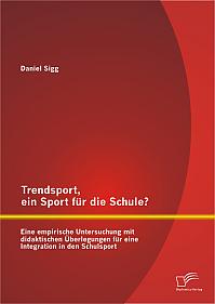 Trendsport, ein Sport für die Schule? Eine empirische Untersuchung mit didaktischen Überlegungen für eine Integration in den Schulsport