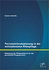 Personaleinsatzplanung in der vollstationären Altenpflege: Bedeutung der Pflegeschlüssel für das quantitative Pflegepersonal