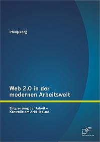 Web 2.0 in der modernen Arbeitswelt: Entgrenzung der Arbeit  Kontrolle am Arbeitsplatz