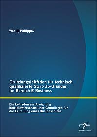 Gründungsleitfaden für technisch qualifizierte Start-Up-Gründer im Bereich E-Business