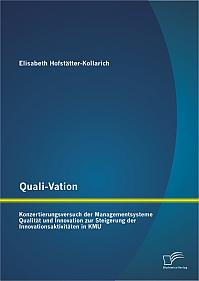 Quali-Vation: Konzertierungsversuch der Managementsysteme Qualität und Innovation zur Steigerung der Innovationsaktivitäten in KMU