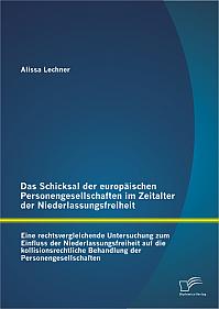 Das Schicksal der europäischen Personengesellschaften im Zeitalter der Niederlassungsfreiheit: Eine rechtsvergleichende Untersuchung zum Einfluss der Niederlassungsfreiheit auf die kollisionsrechtliche Behandlung der Personengesellschaften