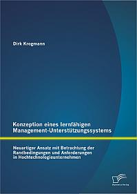 Konzeption eines lernfähigen Management-Unterstützungssystems: Neuartiger Ansatz mit Betrachtung der Randbedingungen und Anforderungen in Hochtechnologieunternehmen