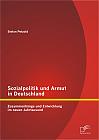 Sozialpolitik und Armut in Deutschland - Zusammenhänge und Entwicklung im neuen Jahrtausend