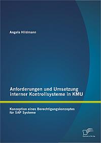 Anforderungen und Umsetzung interner Kontrollsysteme in KMU: Konzeption eines Berechtigungskonzeptes für SAP Systeme