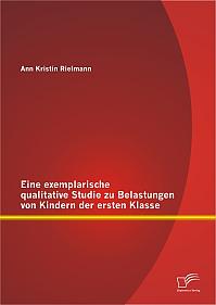 Eine exemplarische qualitative Studie zu Belastungen von Kindern der ersten Klasse