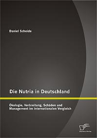 Die Nutria in Deutschland: Ökologie, Verbreitung, Schäden und Management im internationalen Vergleich