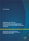 Sicherheit als Teil des Informationsmanagements verstärkt in die Unternehmensführung einbinden: Investitionen in die Sicherheit von Informationstechnologien als kritischer Erfolgsfaktor der Zukunft