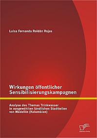 Wirkungen öffentlicher Sensibilisierungskampagnen: Analyse des Themas Trinkwasser in ausgewählten ländlichen Stadtteilen von Medellín (Kolumbien)