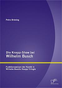 Die Knopp-Show bei Wilhelm Busch: Funktionsweisen der Komik in Wilhelm Buschs Knopp-Trilogie
