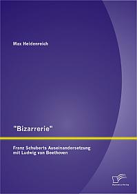 "Bizarrerie" - Franz Schuberts Auseinandersetzung mit Ludwig van Beethoven