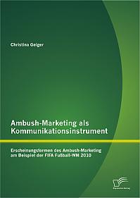 Ambush-Marketing als Kommunikationsinstrument: Erscheinungsformen des Ambush-Marketing am Beispiel der FIFA Fußball-WM 2010