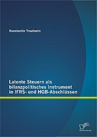 Latente Steuern als bilanzpolitisches Instrument in IFRS- und HGB-Abschlüssen