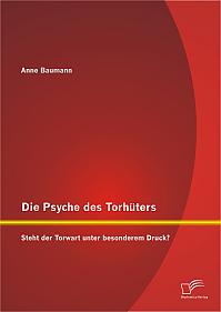 Die Psyche des Torhüters: Steht der Torwart unter besonderem Druck?