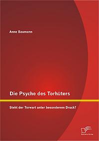 Die Psyche des Torhüters: Steht der Torwart unter besonderem Druck?