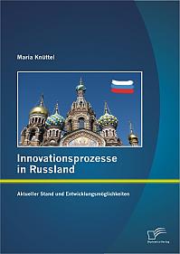 Innovationsprozesse in Russland - Aktueller Stand und Entwicklungsmöglichkeiten