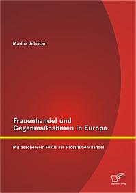 Frauenhandel und Gegenmaßnahmen in Europa: Mit besonderem Fokus auf Prostitutionshandel